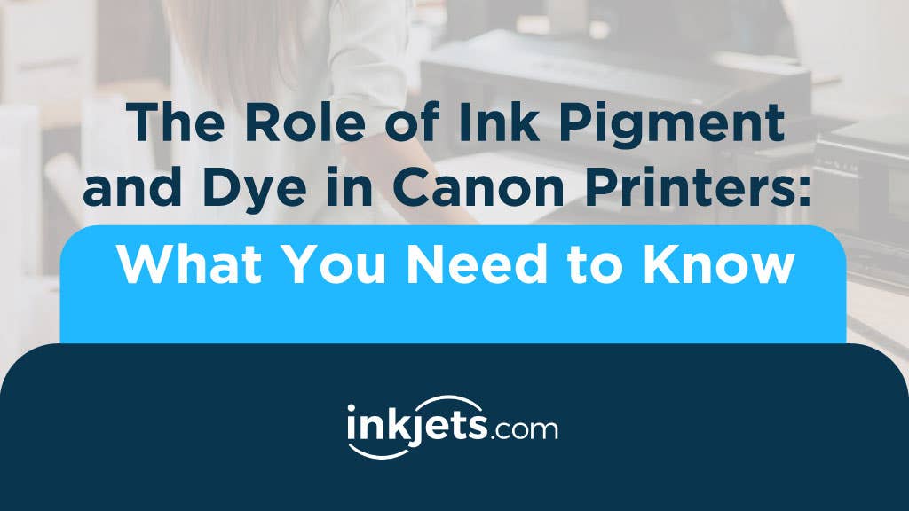 The Role of Ink Pigment and Dye in Canon Printers: What You Need to Know