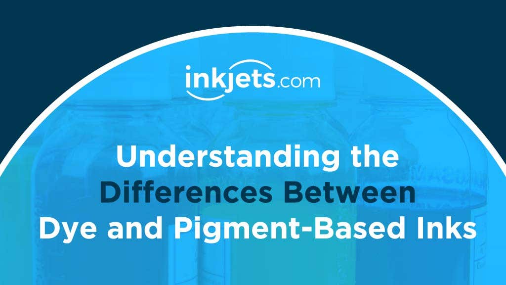 Understanding the Differences Between Dye and Pigment-Based Ink