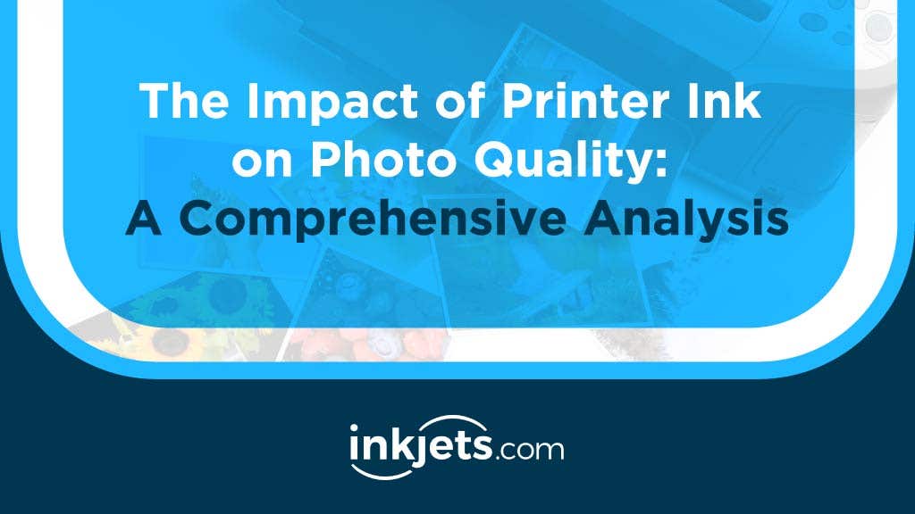 The Impact of Printer Ink on Photo Quality: A Comprehensive Analysis