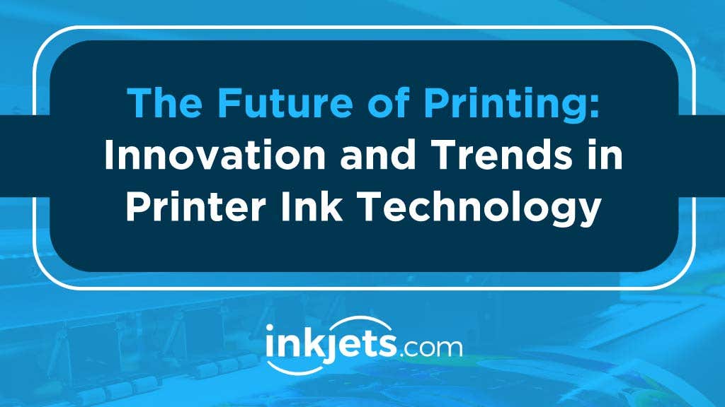 The Future of Printing: Innovation and Trends in Printer Ink Technology