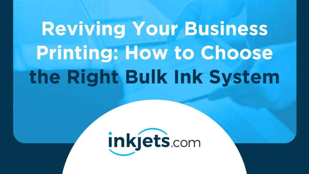 Reviving Your Business Printing: How to Choose the Right Bulk Ink System