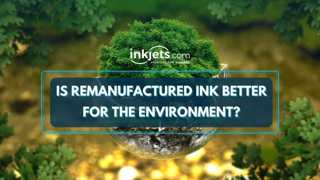 blog post banner for is remanufactured ink better for the environment