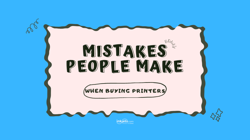 common mistakes people make when buying a printer