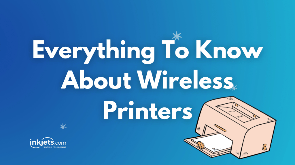 Everything you have to know about wireless printers