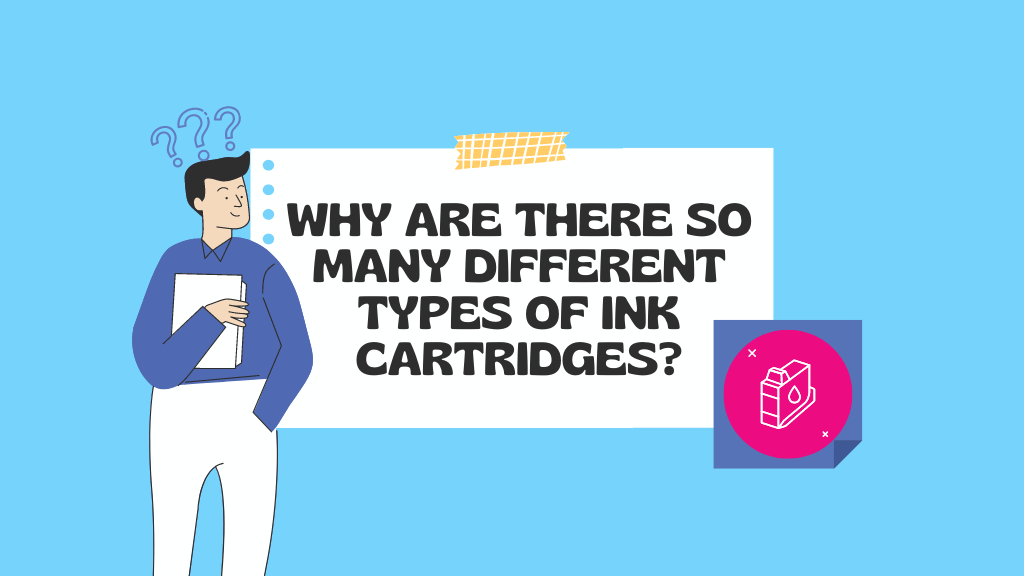 Why Are There So Many Different Types of Ink Cartridges?