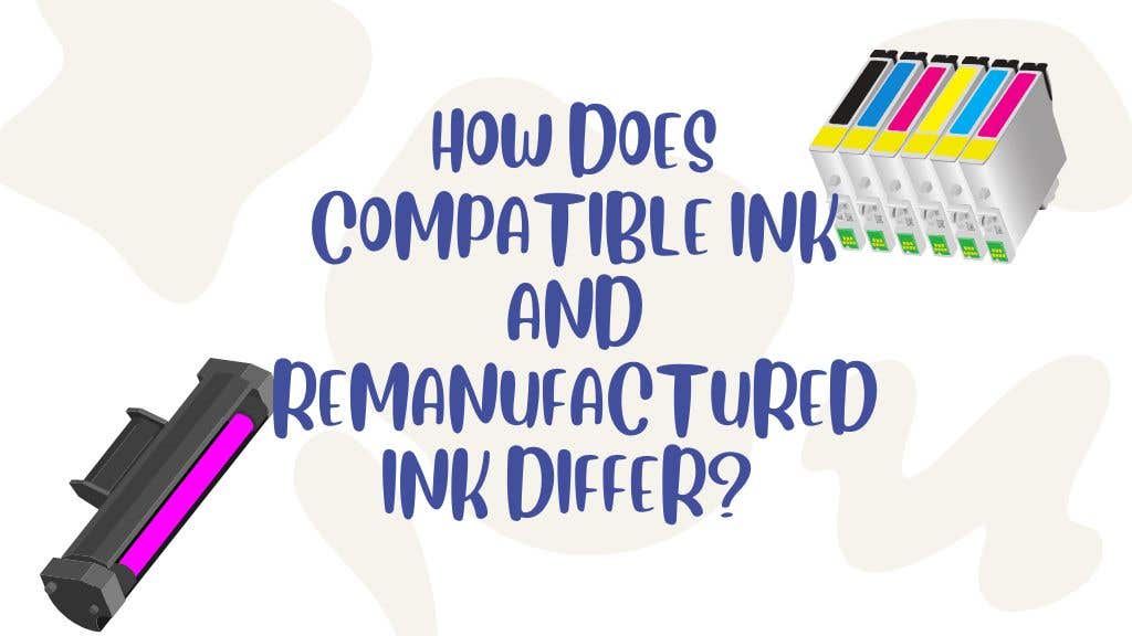 How Does Compatible Ink and Remanufactured Ink Differ?